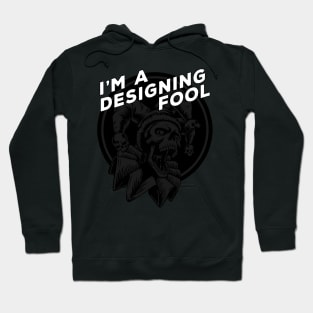 I'm a Designing Fool Black on Black Design for Graphic Designers Hoodie